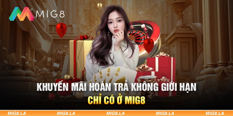 KHUYẾN MÃI HOÀN TRẢ KHÔNG GIỚI HẠN CHỈ CÓ Ở MIG8