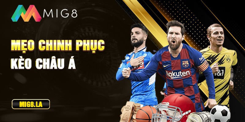 Bí quyết chinh phục kèo châu Á