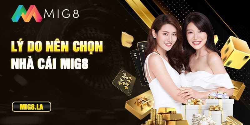 Lý do nên chọn nhà cái Mig8