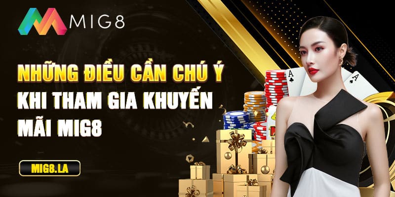 Điều cần chú ý khi tham gia khuyến mãi Mig8