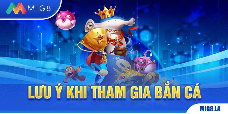 Lưu ý khi tham gia chơi game bắn cá