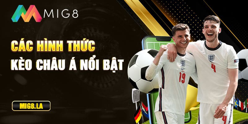 Các hình thức kèo châu Á nổi bật