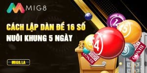 Lập dàn đề 16 số nuôi khung 5 ngày