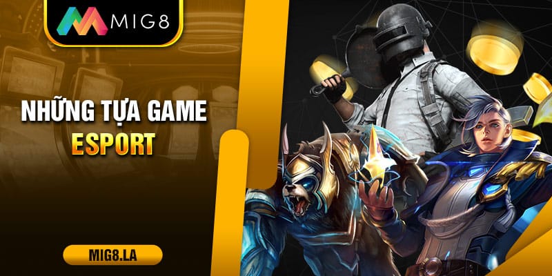 Những tựa game Esport hấp dẫn