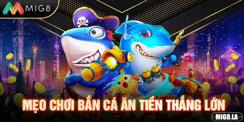 Mẹo chơi bắn cá thắng lớn