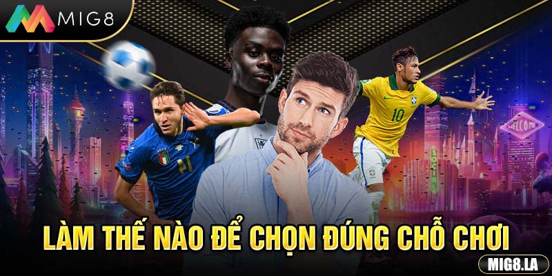 Làm thế nào để chọn đúng chỗ chơi