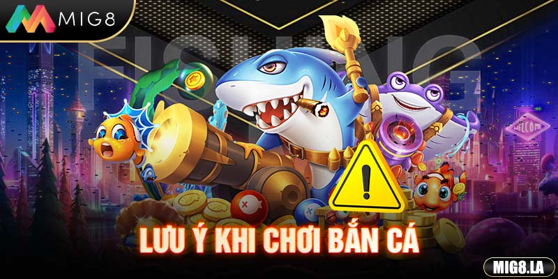 Lưu ý khi tham gia game bắn cá