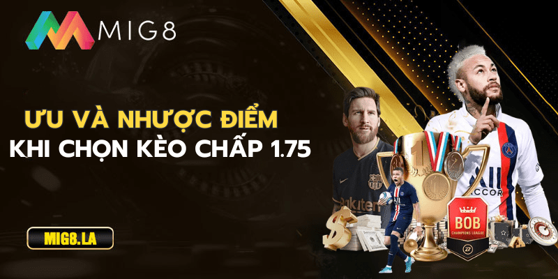 Ưu và nhược điểm của kèo chấp 1.75