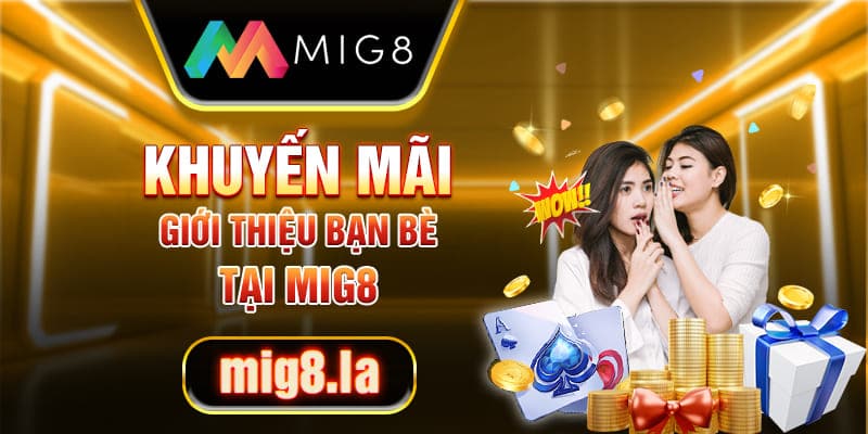 Chương trình khuyến mãi giới thiệu bạn bè Mig8