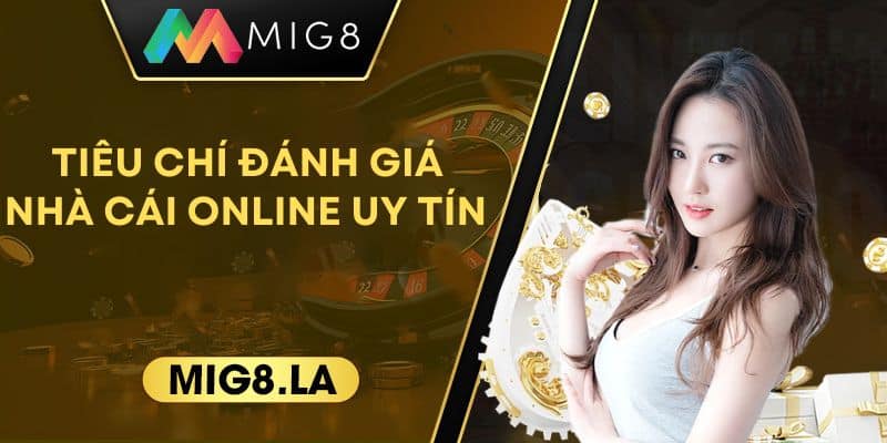 Tiêu chí giúp đánh giá một nhà cái uy tín