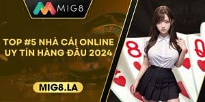 TOP 5 NHÀ CÁI ONLINE UY TÍN TRẢI NGHIỆM CÁ CƯỢC HÀNG ĐẦU 2024
