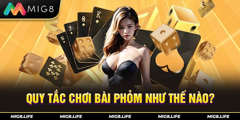 Quy tắc chơi bài Phỏm cho người mới tham gia