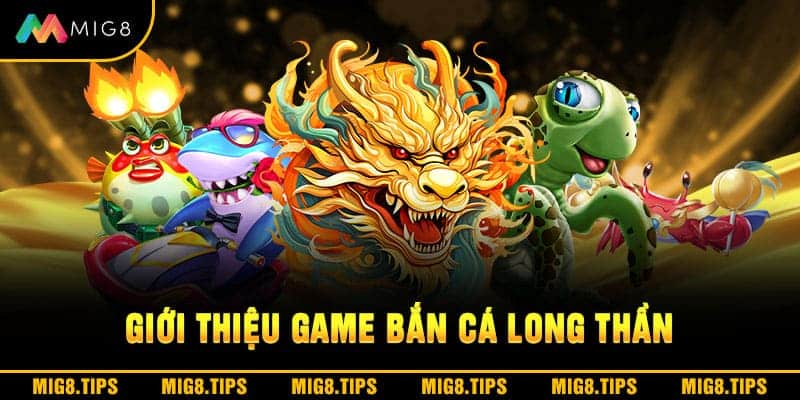 Giới thiệu game bắn cá Long Thần